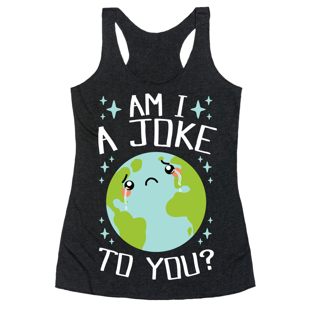 Am I A Joke To You? Racerback Tank