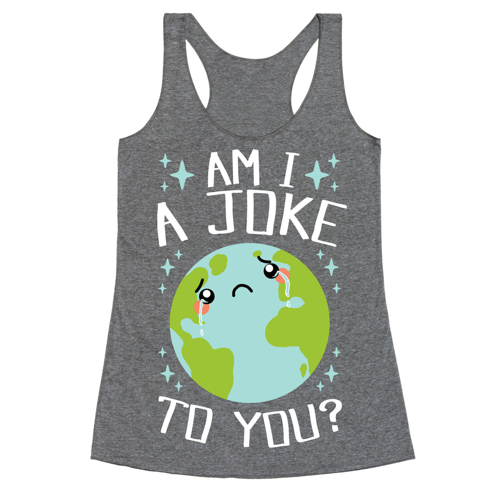 Am I A Joke To You? Racerback Tank
