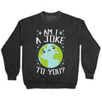 Am I A Joke To You? Crewneck Sweatshirt