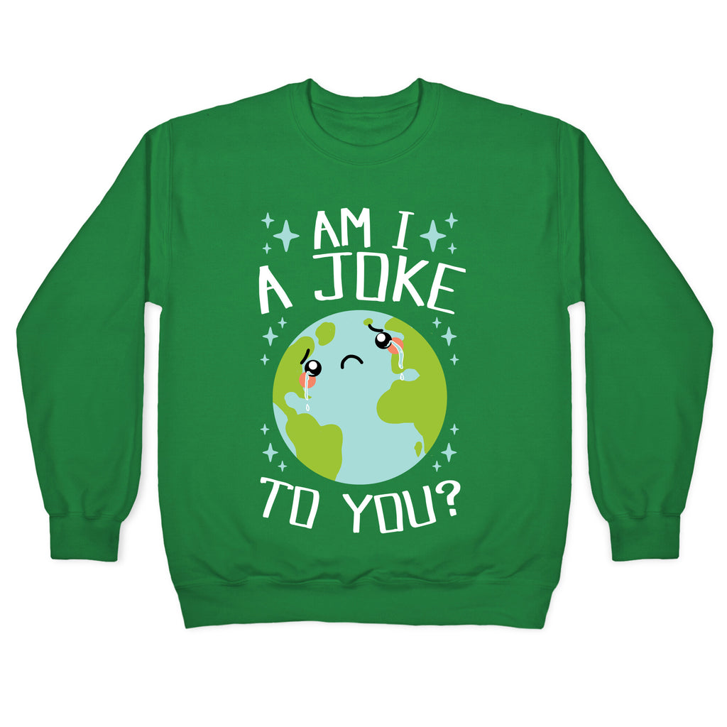Am I A Joke To You? Crewneck Sweatshirt