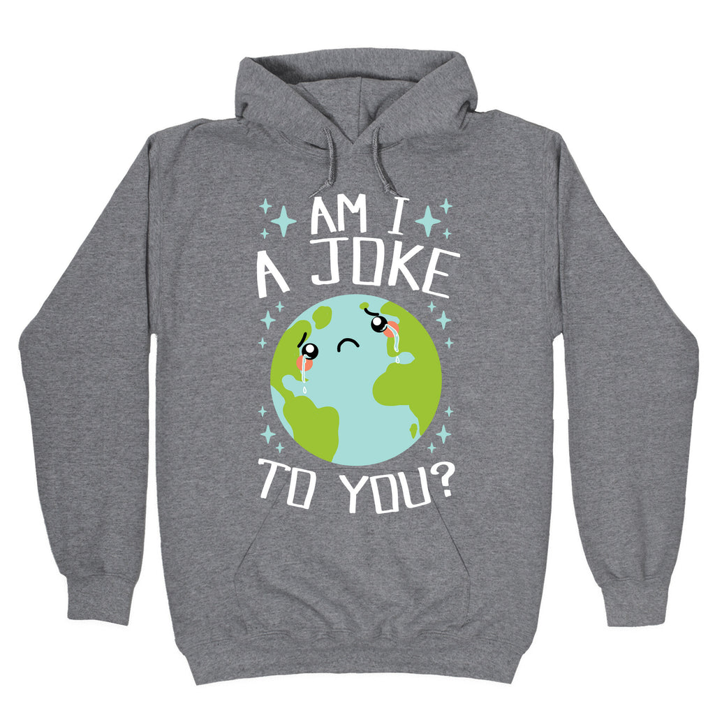 Am I A Joke To You? Hoodie