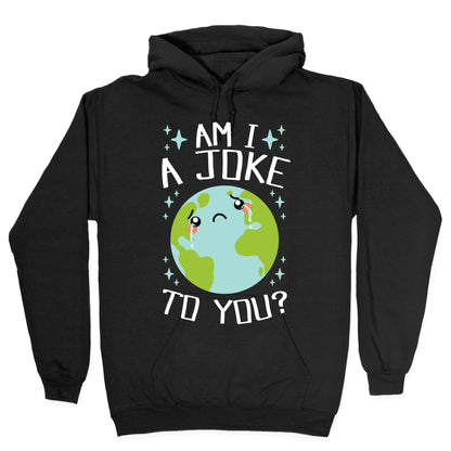 Am I A Joke To You? Hoodie