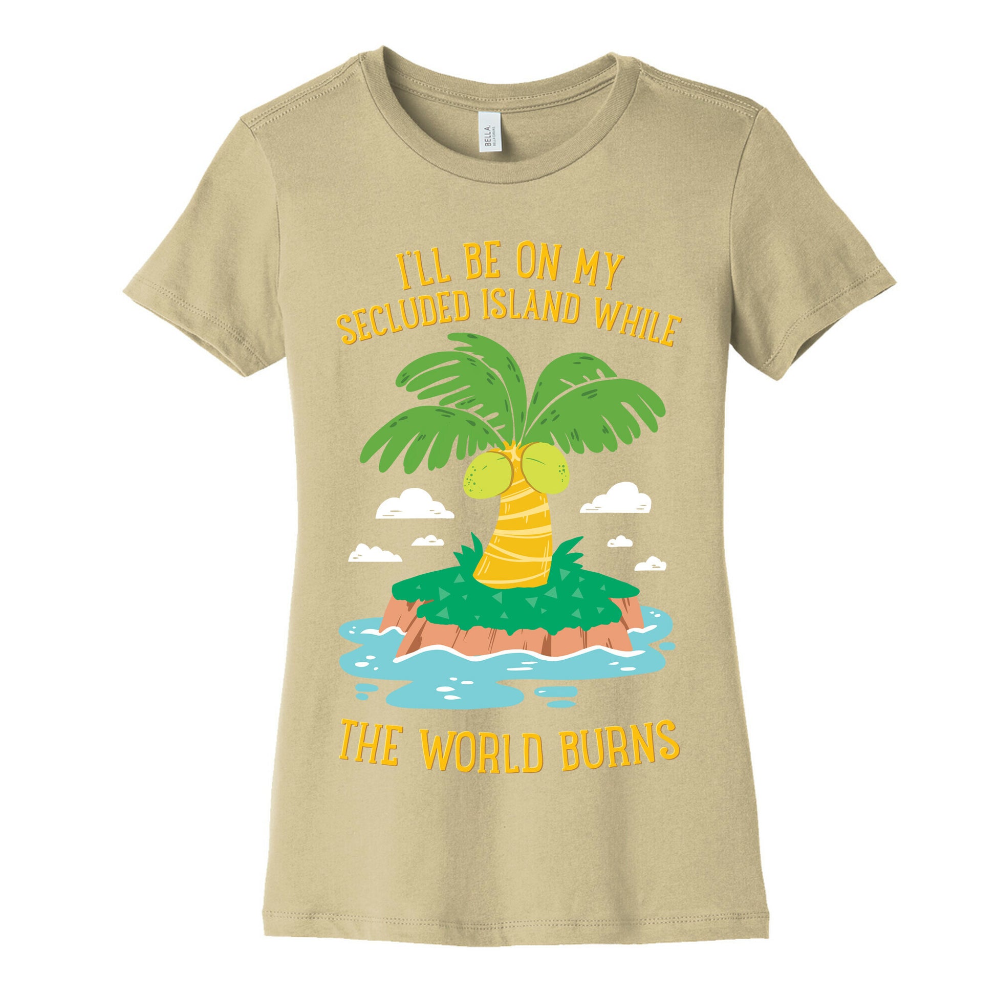 I'll Be On My Secluded Island While The World Burns Women's Cotton Tee