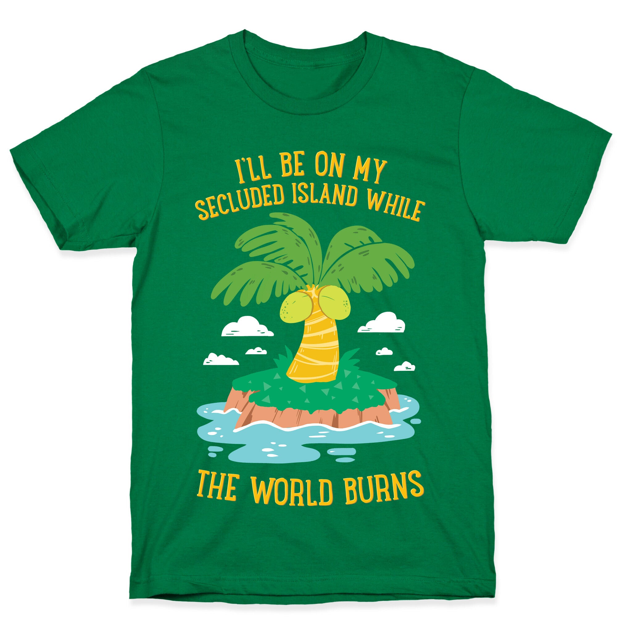 I'll Be On My Secluded Island While The World Burns T-Shirt