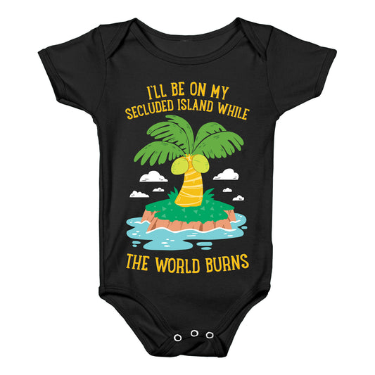 I'll Be On My Secluded Island While The World Burns Baby One Piece