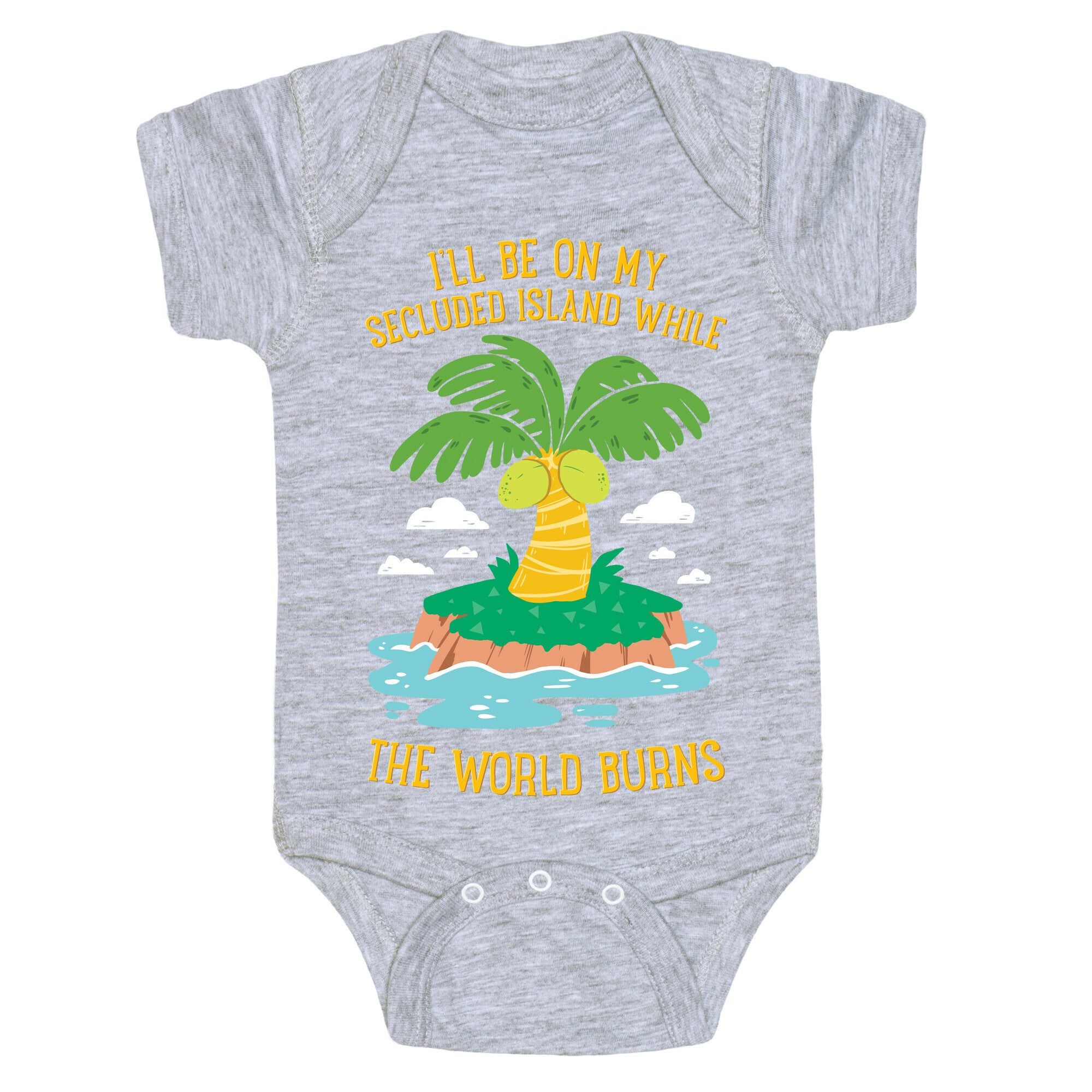 I'll Be On My Secluded Island While The World Burns Baby One Piece