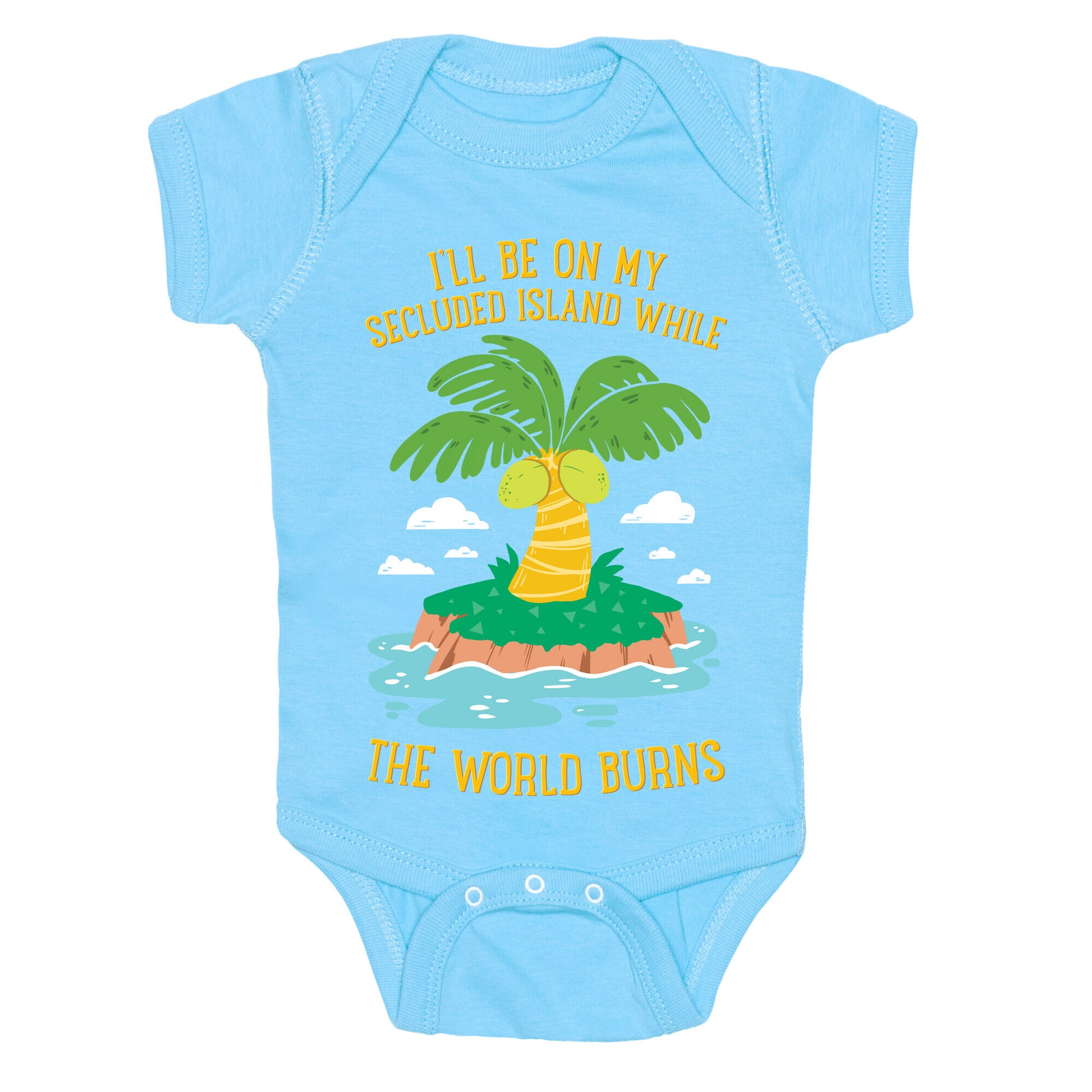 I'll Be On My Secluded Island While The World Burns Baby One Piece
