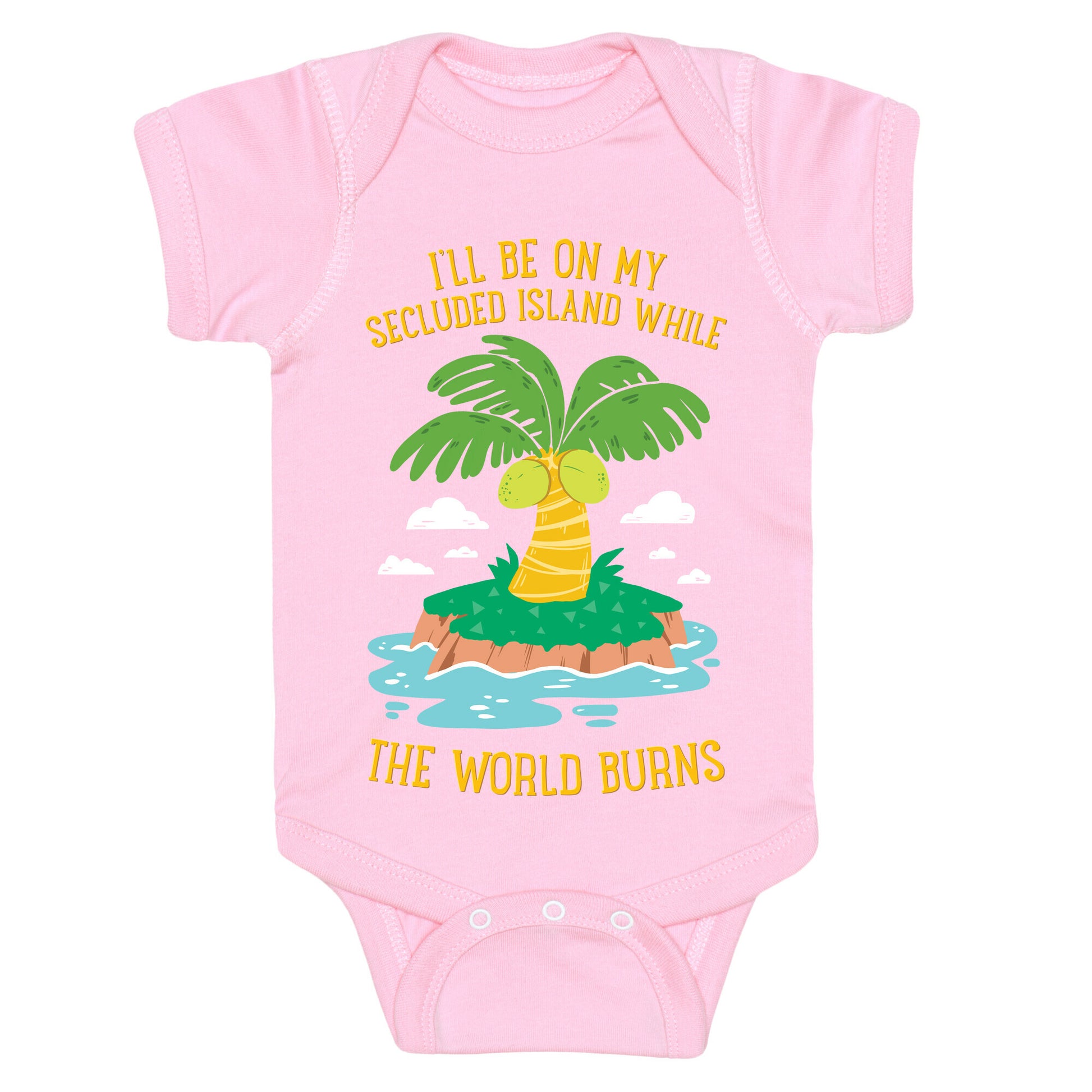 I'll Be On My Secluded Island While The World Burns Baby One Piece