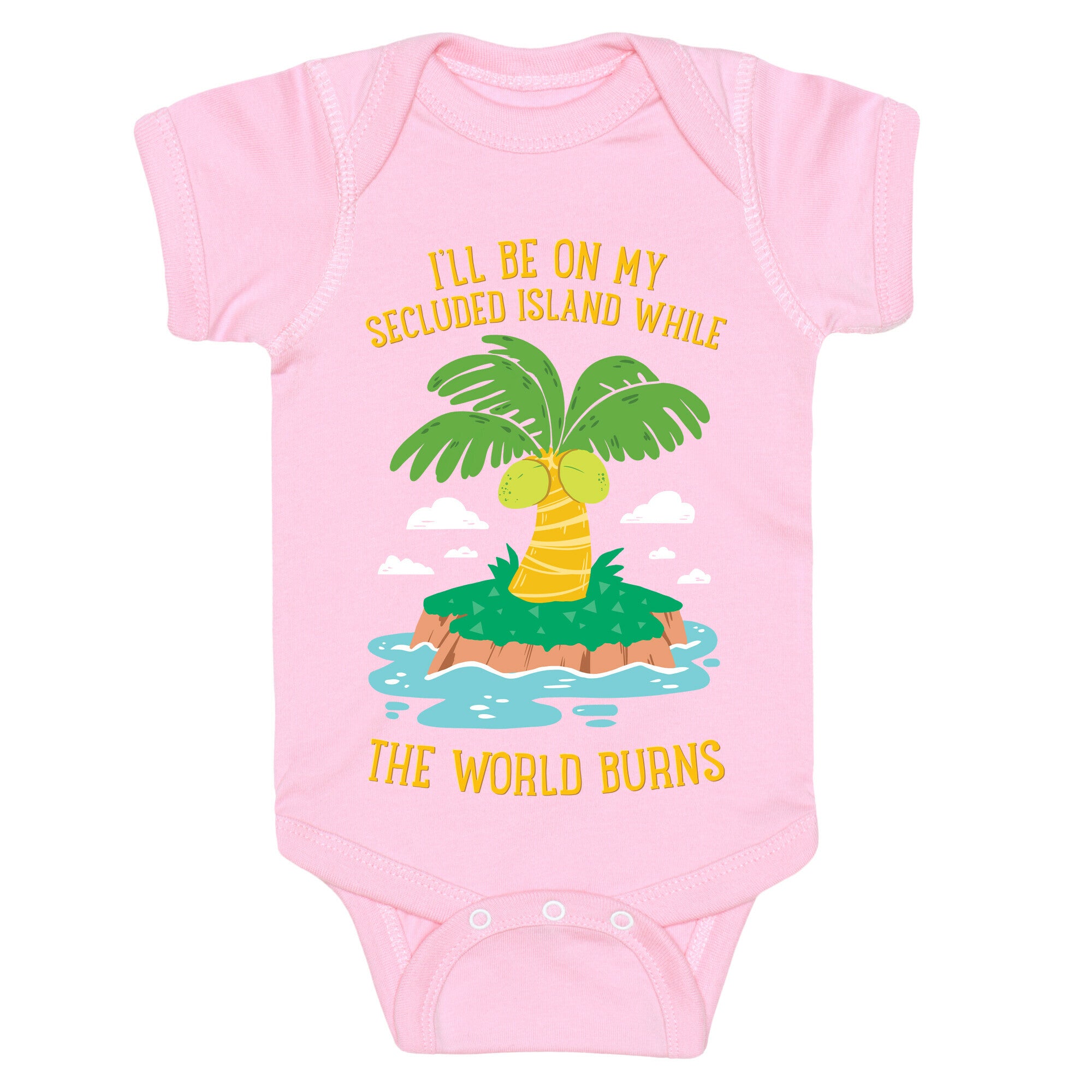 I'll Be On My Secluded Island While The World Burns Baby One Piece