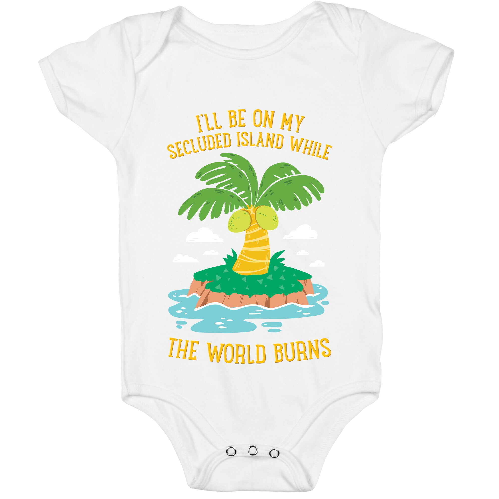 I'll Be On My Secluded Island While The World Burns Baby One Piece