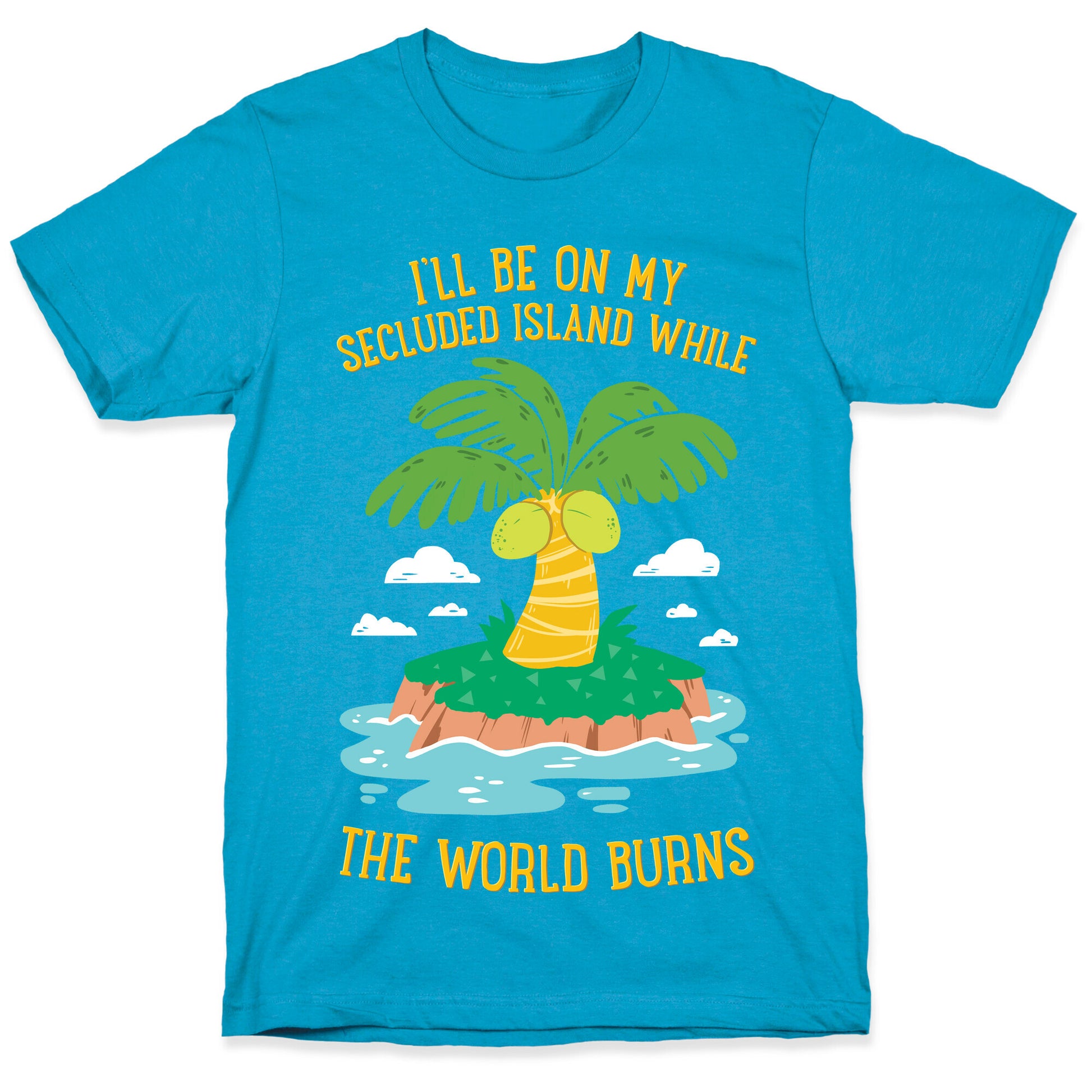 I'll Be On My Secluded Island While The World Burns Unisex Triblend Tee