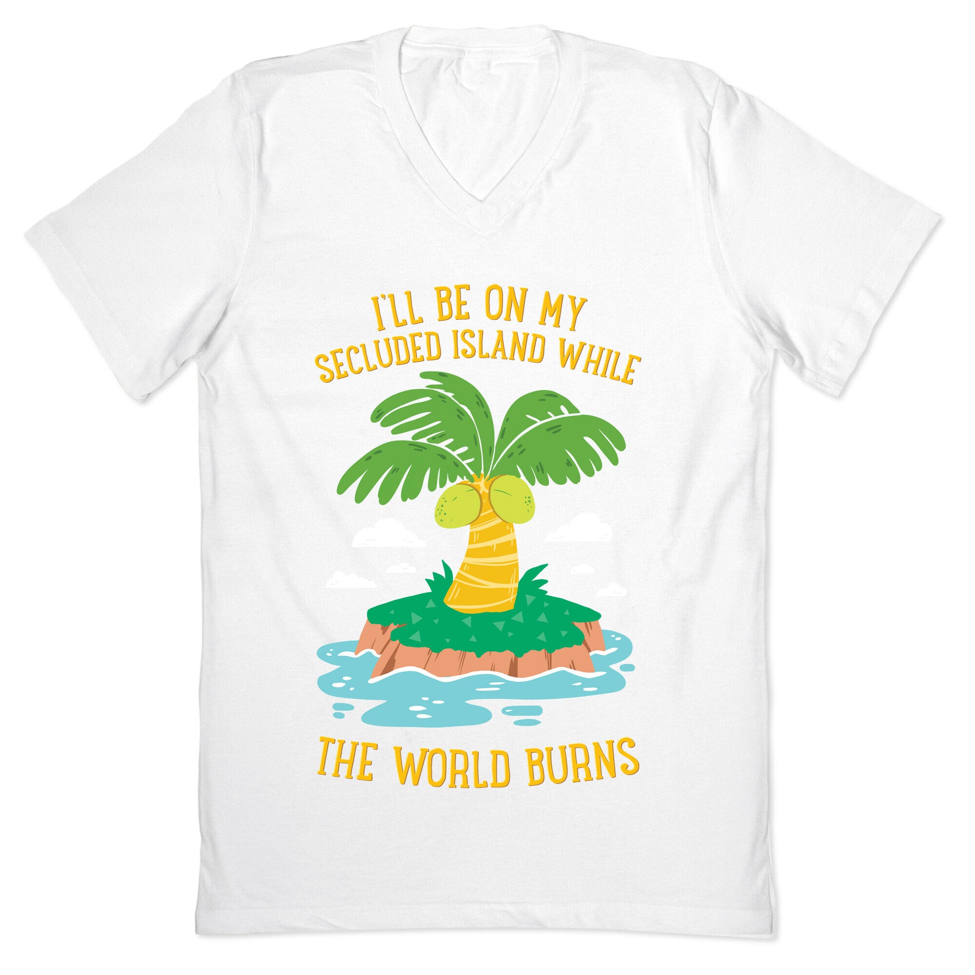 I'll Be On My Secluded Island While The World Burns V-Neck