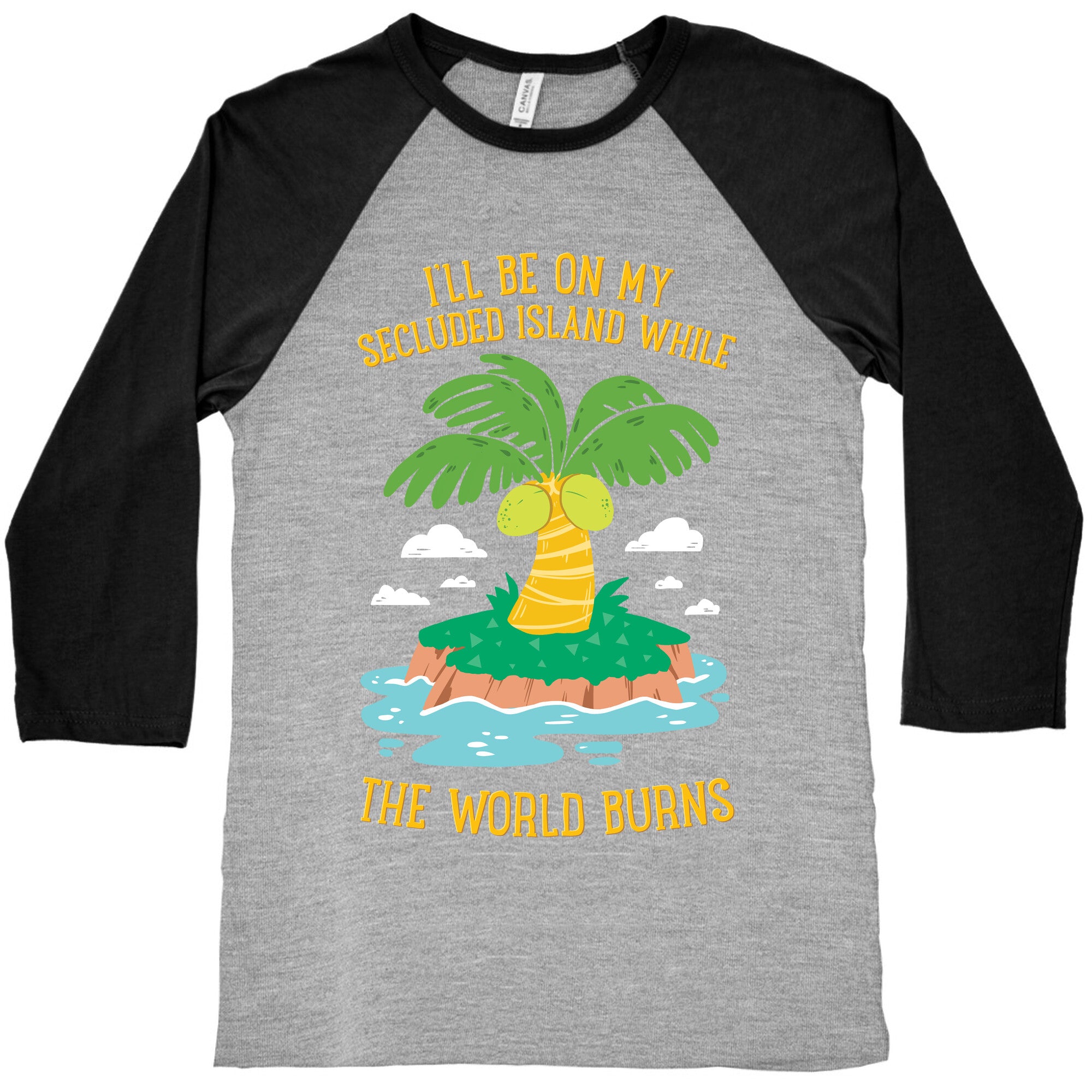 I'll Be On My Secluded Island While The World Burns Baseball Tee