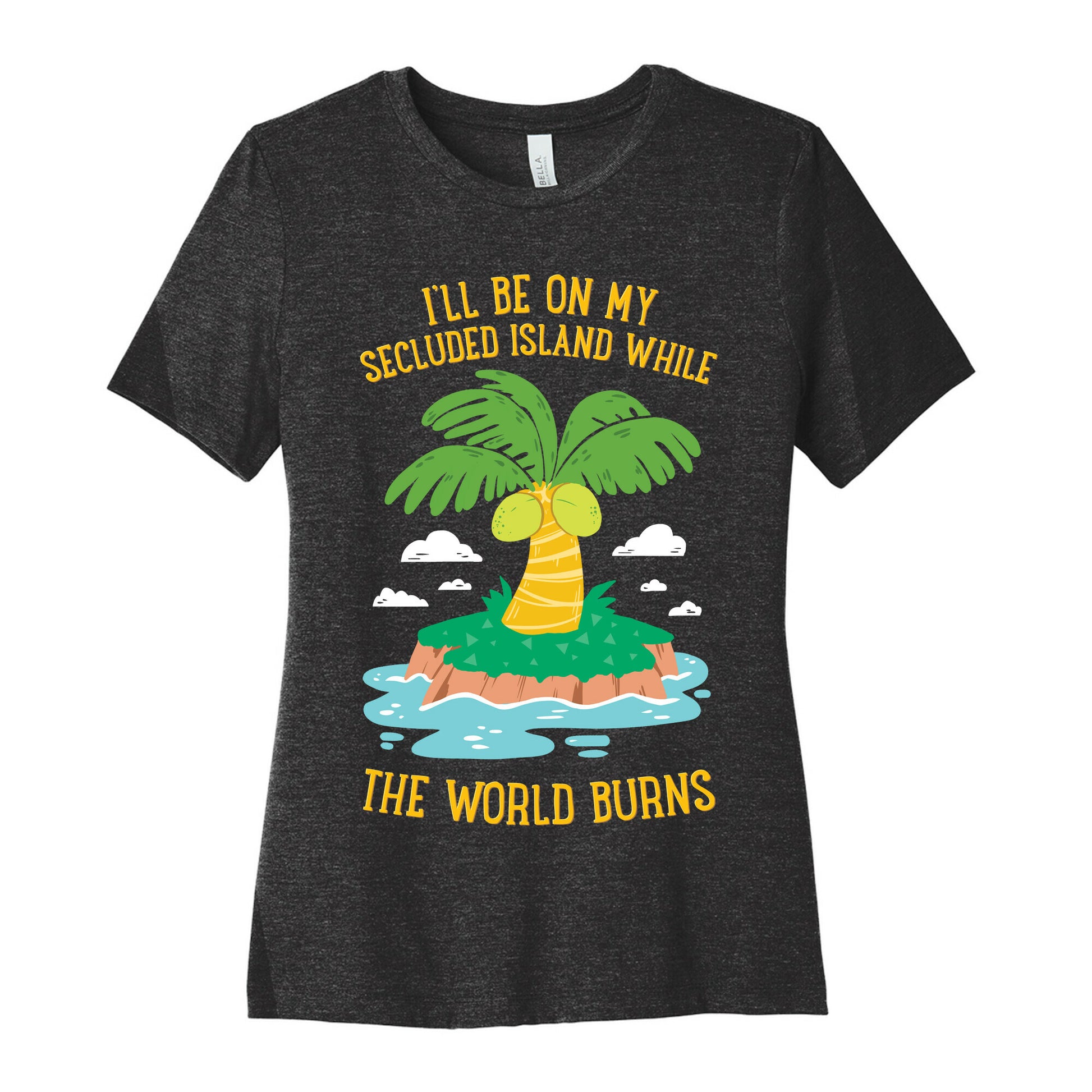 I'll Be On My Secluded Island While The World Burns Women's Cotton Tee