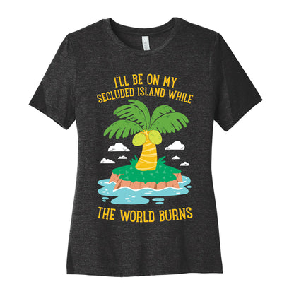 I'll Be On My Secluded Island While The World Burns Women's Cotton Tee