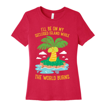 I'll Be On My Secluded Island While The World Burns Women's Cotton Tee