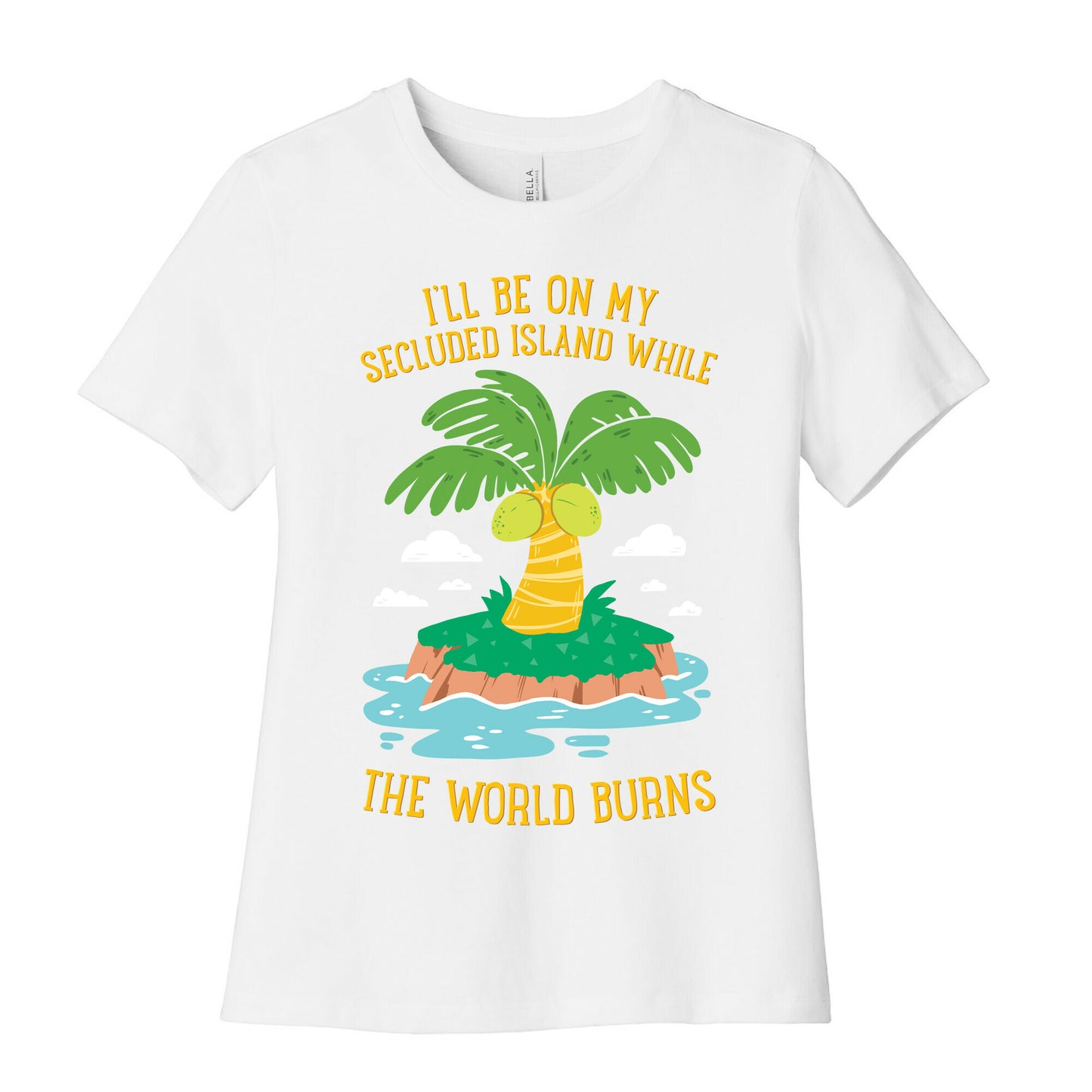 I'll Be On My Secluded Island While The World Burns Women's Cotton Tee