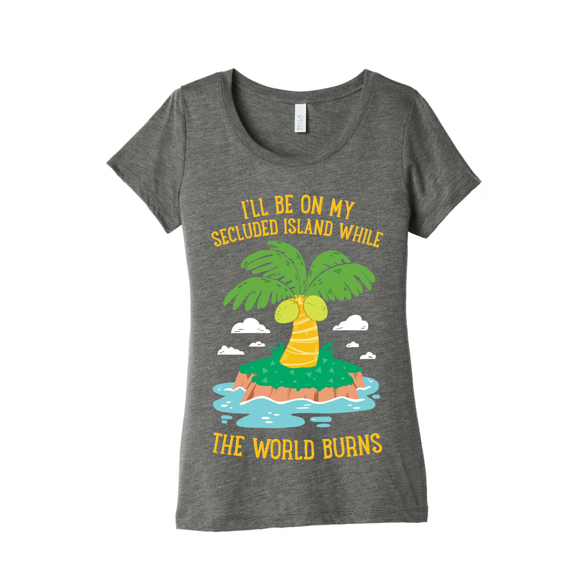 I'll Be On My Secluded Island While The World Burns Women's Triblend Tee