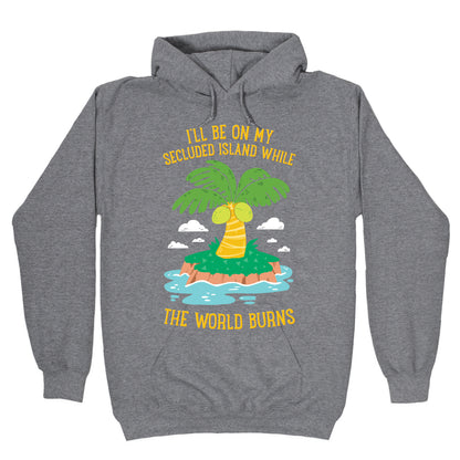 I'll Be On My Secluded Island While The World Burns Hoodie