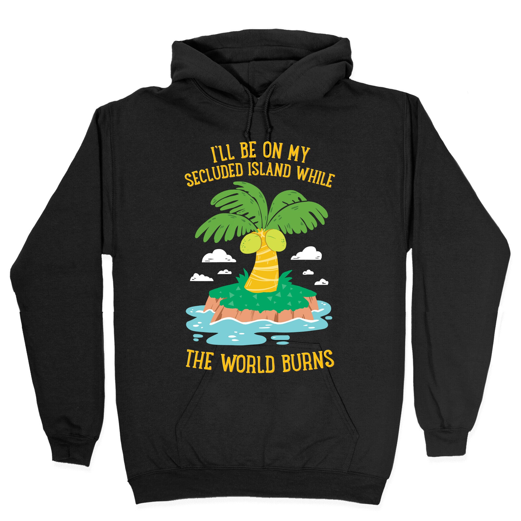 I'll Be On My Secluded Island While The World Burns Hoodie