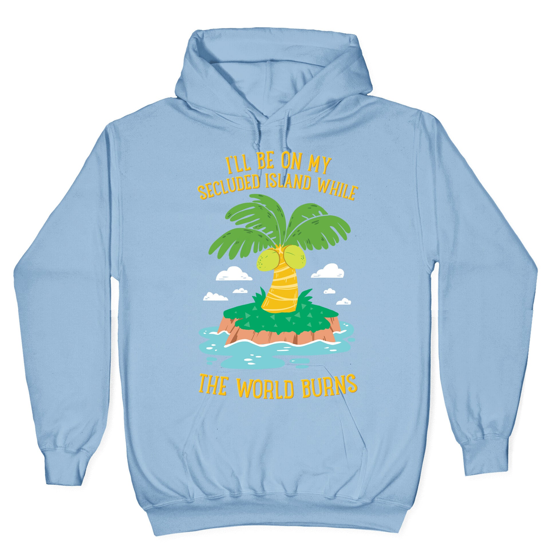 I'll Be On My Secluded Island While The World Burns Hoodie