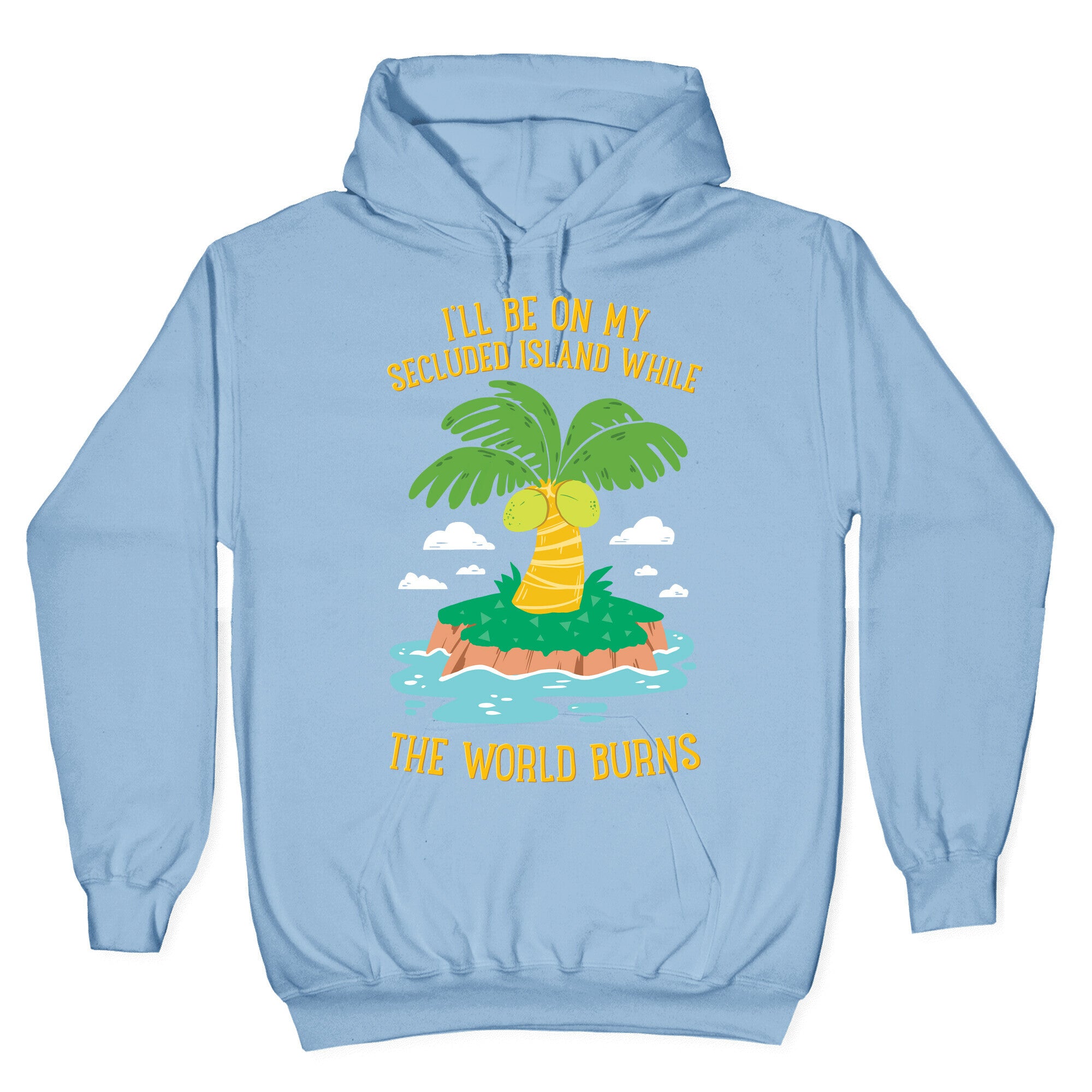 I'll Be On My Secluded Island While The World Burns Hoodie