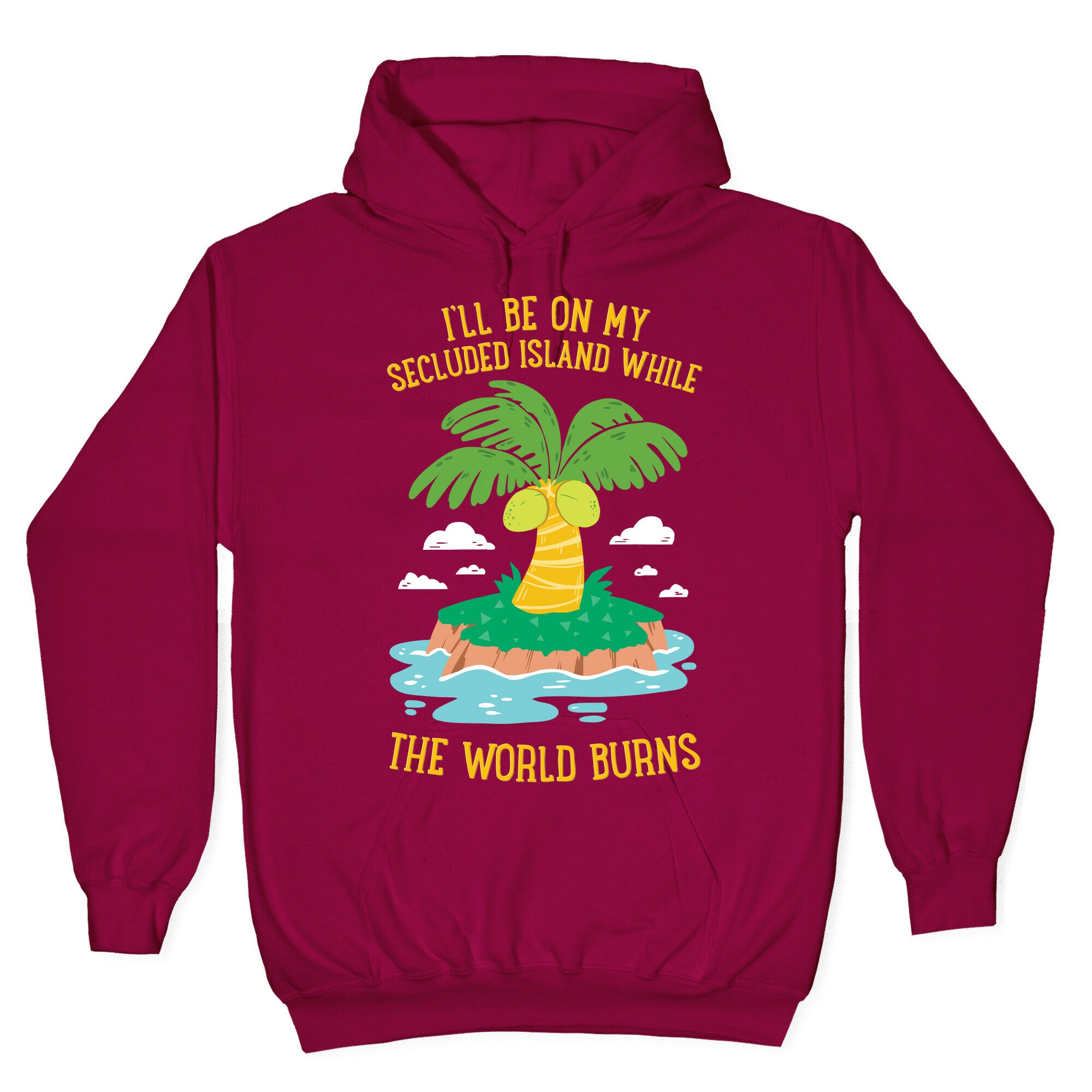 I'll Be On My Secluded Island While The World Burns Hoodie