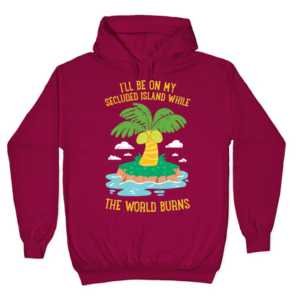 I'll Be On My Secluded Island While The World Burns Hoodie