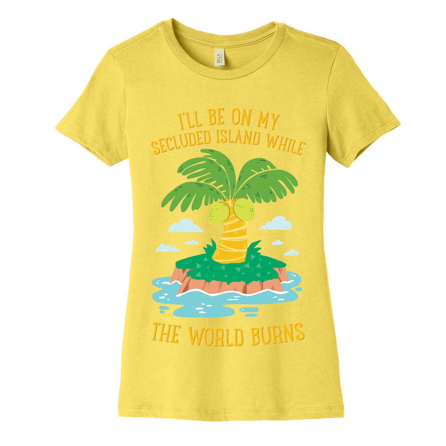 I'll Be On My Secluded Island While The World Burns Women's Cotton Tee