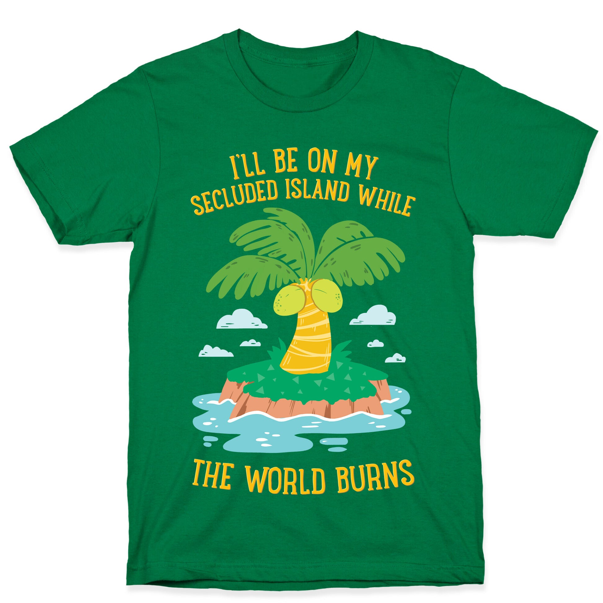 I'll Be On My Secluded Island While The World Burns T-Shirt