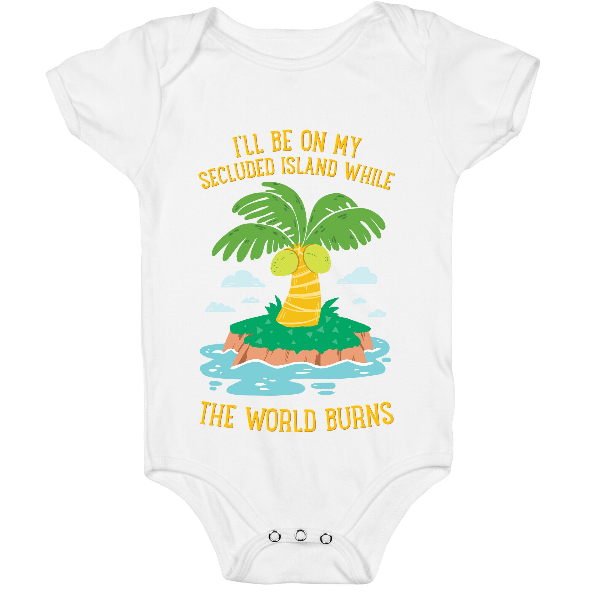I'll Be On My Secluded Island While The World Burns Baby One Piece