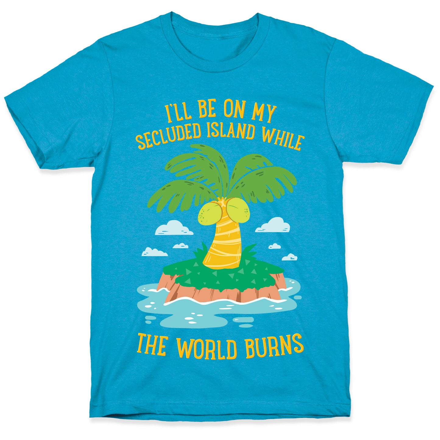 I'll Be On My Secluded Island While The World Burns Unisex Triblend Tee
