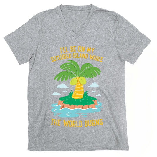 I'll Be On My Secluded Island While The World Burns V-Neck