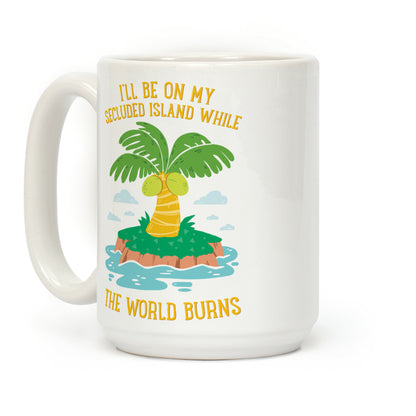 I'll Be On My Secluded Island While The World Burns Coffee Mug