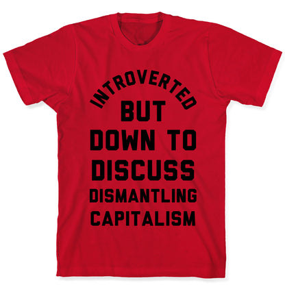 Introverted but Down to Discuss Dismantling Capitalism T-Shirt