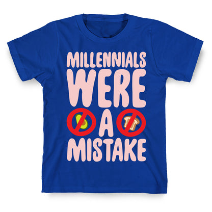 Millennials Were A Mistake White Print T-Shirt