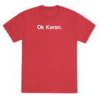 Ok, Karen. Unisex Triblend Tee