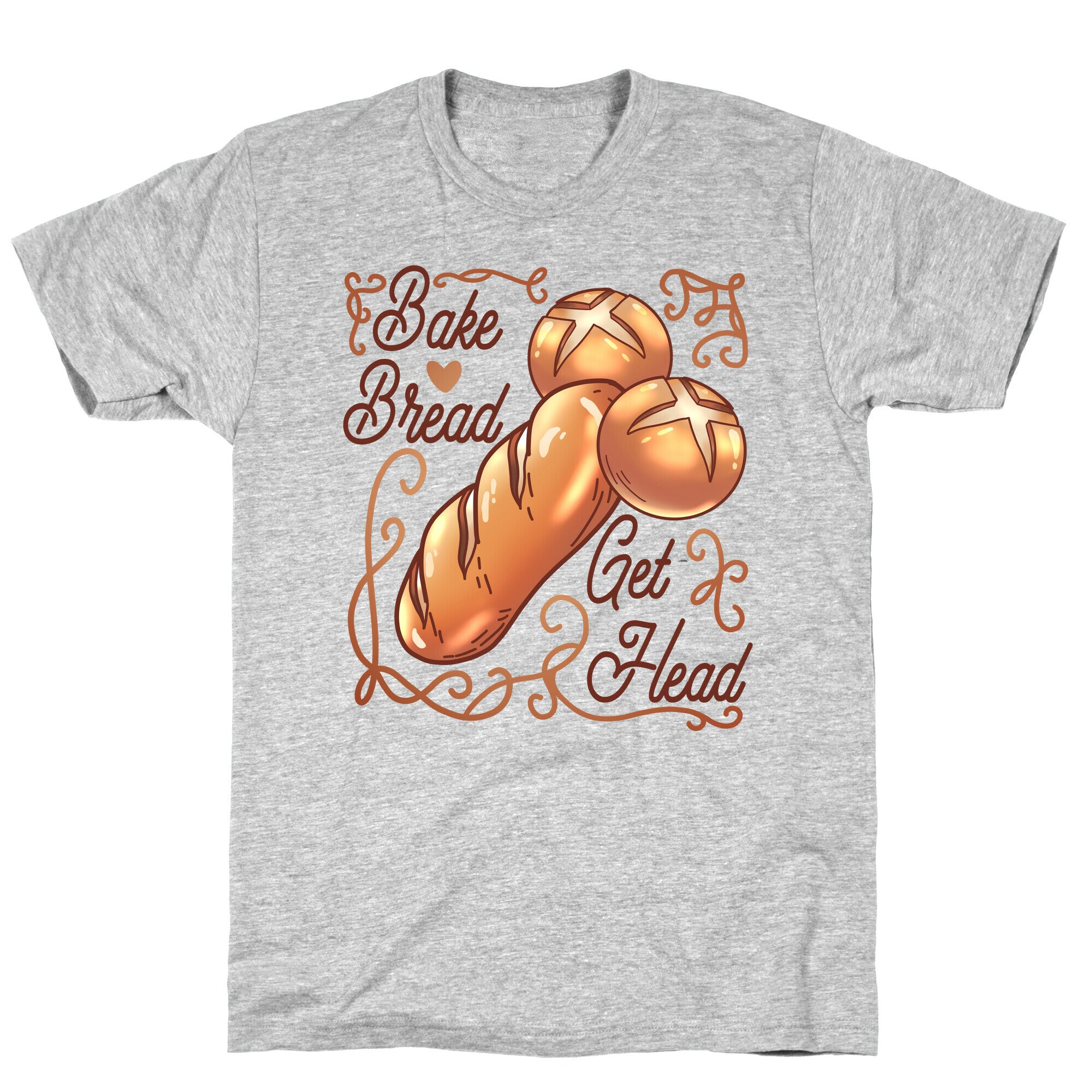 Bake Bread Get Head T-Shirt