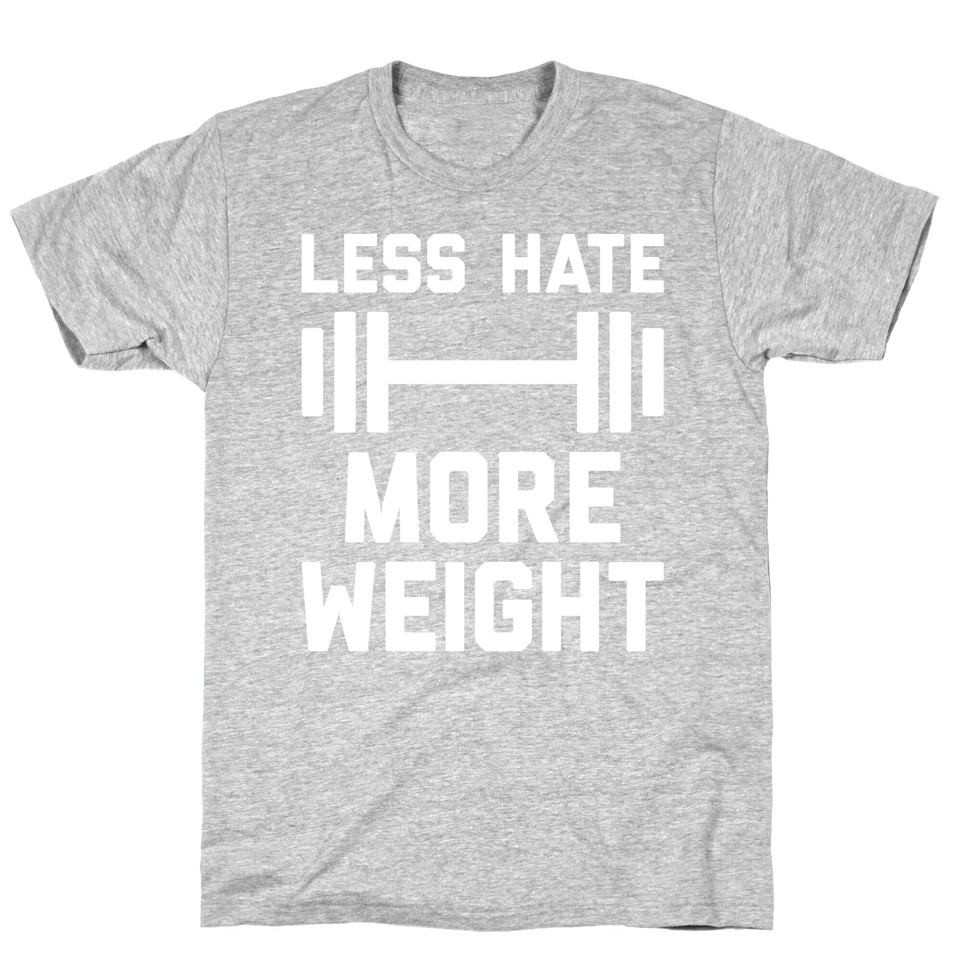 Less Hate More Weight T-Shirt