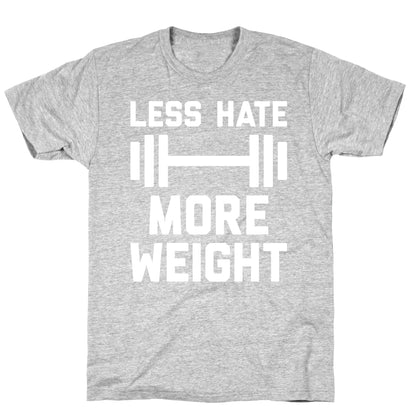 Less Hate More Weight T-Shirt