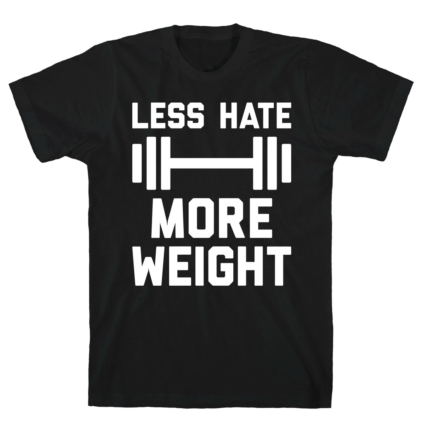 Less Hate More Weight T-Shirt