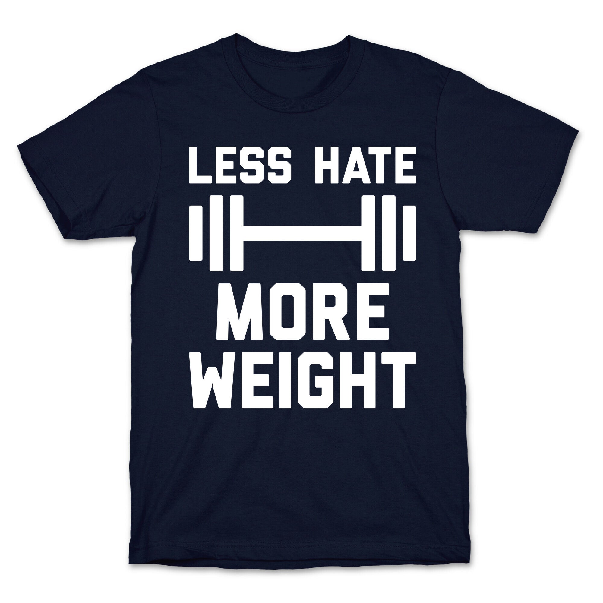 Less Hate More Weight T-Shirt