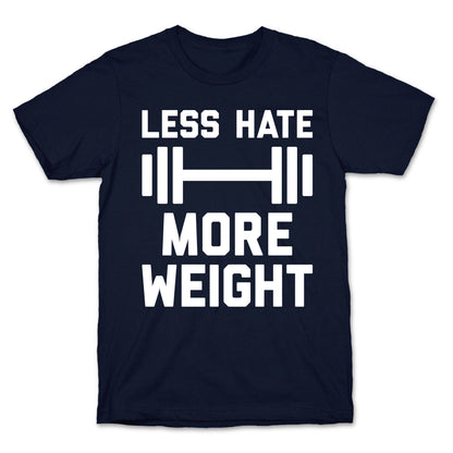 Less Hate More Weight T-Shirt