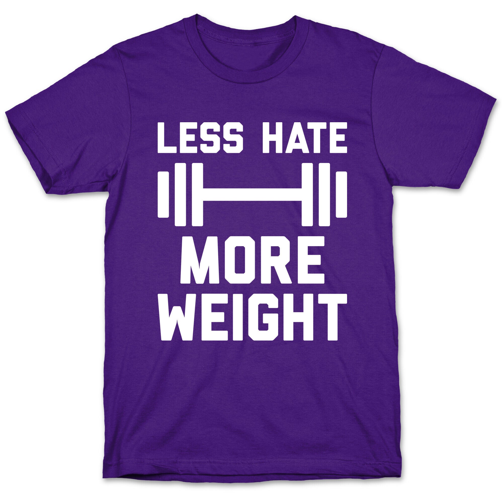 Less Hate More Weight T-Shirt