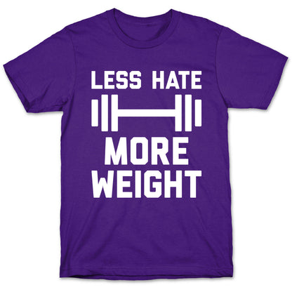 Less Hate More Weight T-Shirt
