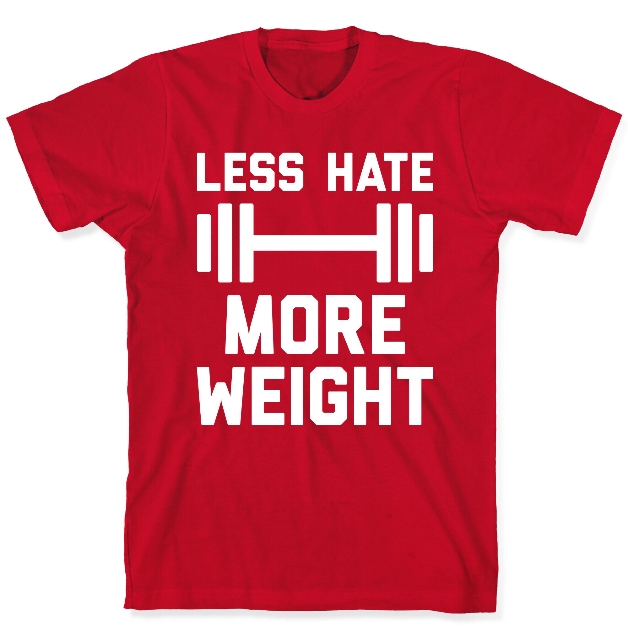 Less Hate More Weight T-Shirt