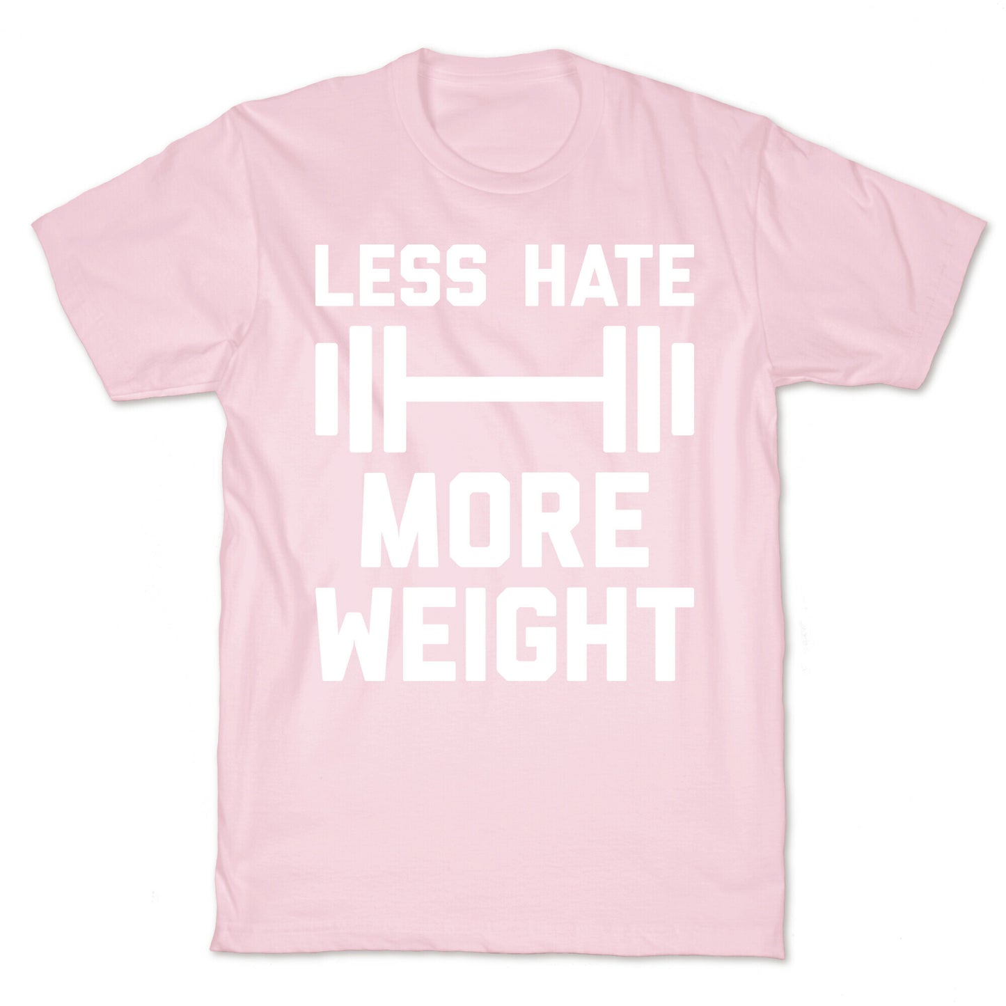 Less Hate More Weight T-Shirt