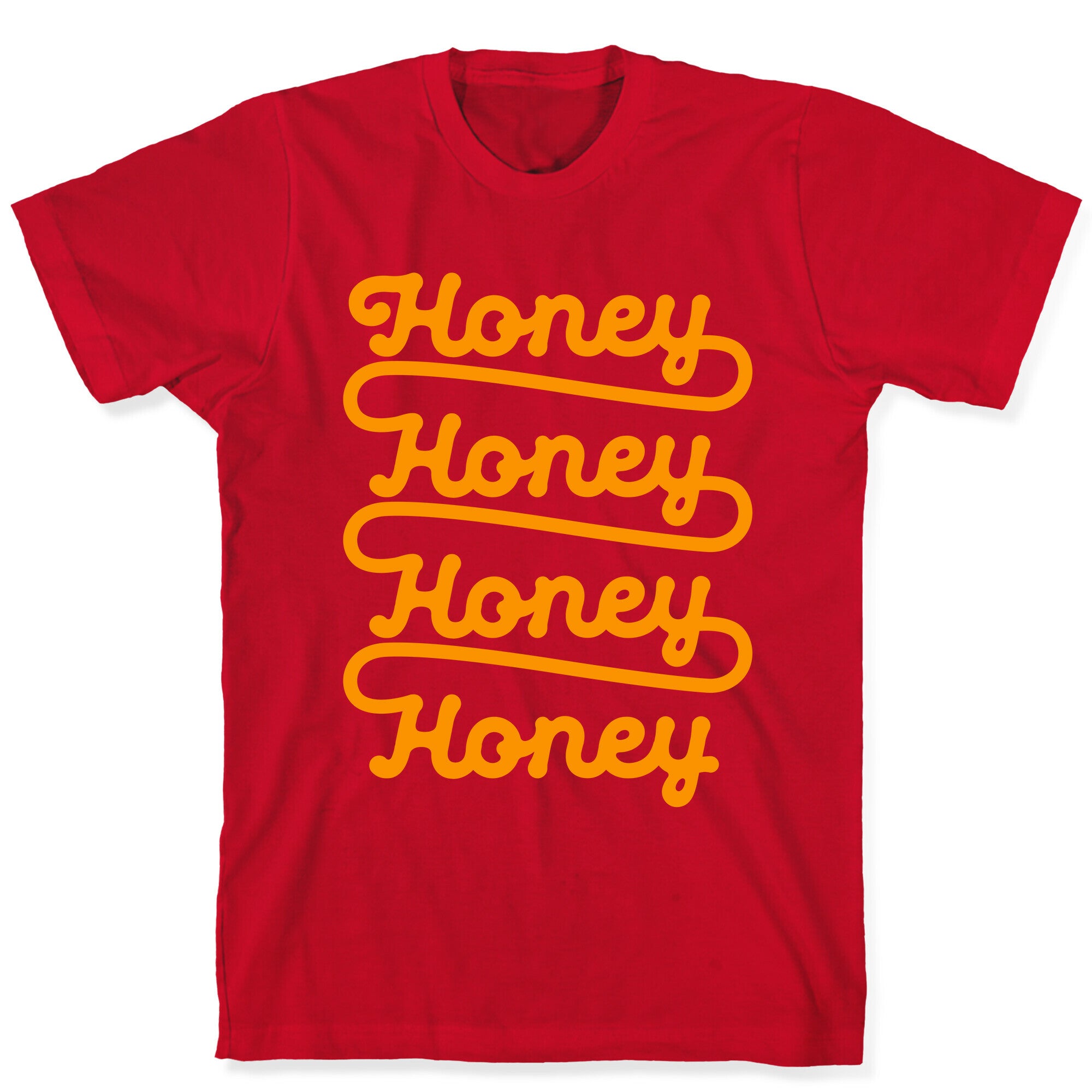 Honey Honey Honey Honey T-Shirt