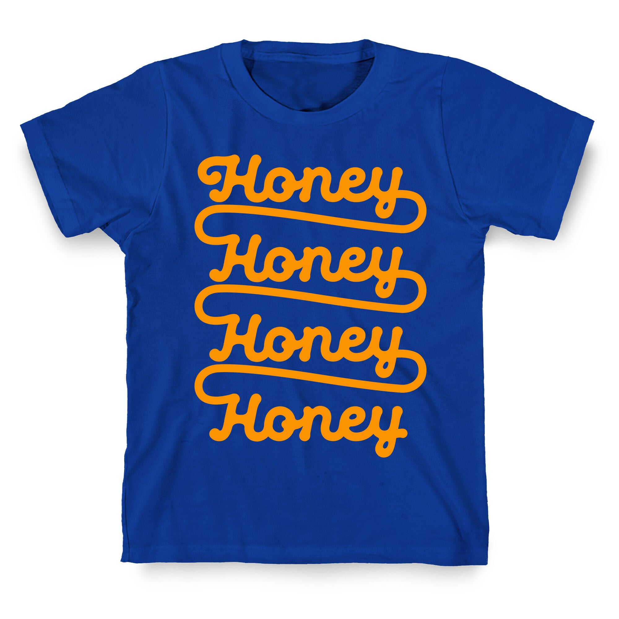 Honey Honey Honey Honey T-Shirt
