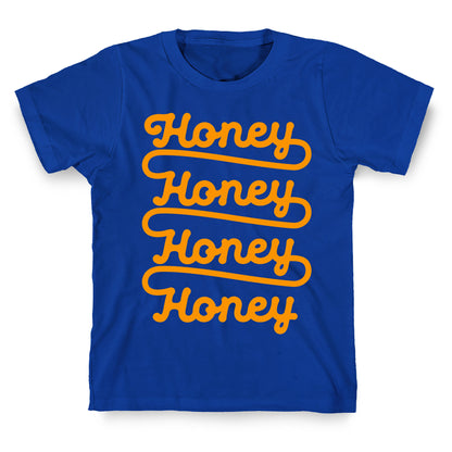 Honey Honey Honey Honey T-Shirt